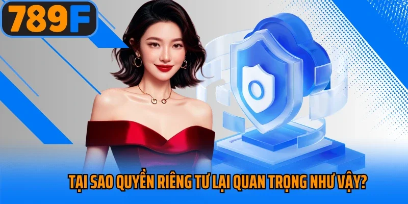 3 nội dung nổi bật xuất hiện trong quyền riêng tư 789F